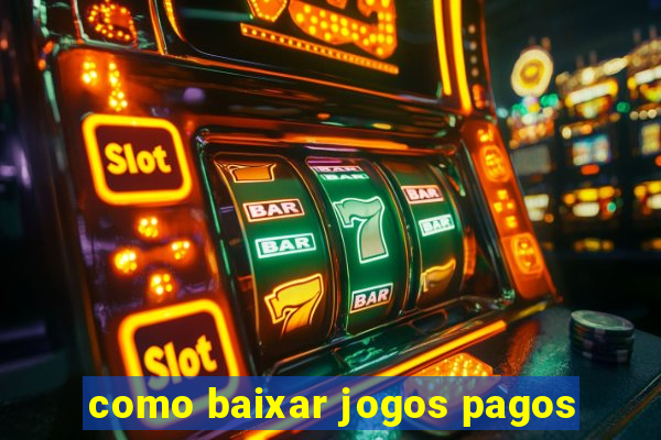 como baixar jogos pagos